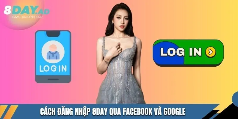 Cách đăng nhập 8Day qua Facebook và Google